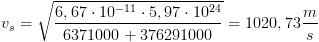 100dpi v_s=sqrt{frac{6,67cdot 10^{-11}cdot 5,97cdot 10^{24}}{6371000+376291000}}=1020,73frac{m}{s}