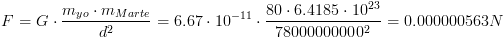 100dpi F=Gcdot frac{m_1cdot m_2}{d^{2}}=6.67cdot 10^{-11}cdot frac{80cdot 6.4185cdot 10^{23}}{78338769309^{2}}=0.000000558N