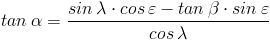 tan , alpha =frac{sin , lambda cdot cos , varepsilon -tan , beta cdot sin , varepsilon }{cos , lambda }