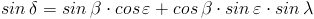 sin , delta =sin , beta cdot cos , varepsilon +cos , beta cdot sin , varepsilon cdot sin , lambda
