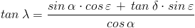 tan , lambda = frac{sin , alpha cdot cos ,varepsilon ,+, tan ,delta cdot sin ,varepsilon }{cos ,alpha }